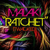 Ratchet(Twacked) (Explicit) - Malaki