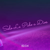 Solo Le Pido a Dios (Explicit) - ECJ 3-4