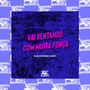 Vai Sentando Com Muita Força (Explicit) - Mc Indiazinha&MC John JB&DJ Negritto