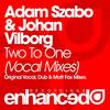 Two To One (Original Vocal Mix) - Adam Szabo&Johan Vilborg&Johnny Norberg