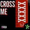 Cross Me (Explicit) - Chris of Earth