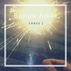 Bonito Amor - Three J