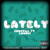 Lately (Explicit) - Choppaa&Loonie