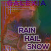 Rain Hail Snow - Galexia