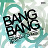 Thursday Comes (Original) - Bang Bang