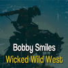 Wicked Wild West - Bobby Smiles