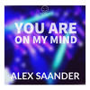 You Are on My Mind - Alex Saander