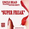 Super Freak (Explicit) - Uncle Head&Dutch Dirty