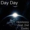 Hennessy(feat. Dat Dude) (Explicit) - Day Day