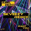 Want You (Skveezy Remix) - Abel Zero&Skveezy