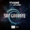 Say Goodbye (Extended Mix) - Yvaine&Jaylamb&Chimo Ramon Fernandez&Jesus Jairo Cordero Montero