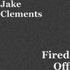 Fired Off (Explicit) - Jake Clements