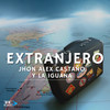 Extranjero - Jhon Álex Castaño&La Iguana