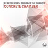 Concrete Chamber (Original Mix) - Embrace The Shadow&Reaktor