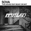 This House (Original Mix) - Sova (US)&Ready Or Not