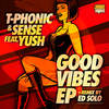 Good Vibes (Ed Solo Remix) - T-Phonic&Yush&Ed Solo&Sense