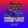 Tranquiliviri (Explicit) - Erasmo Tattoo