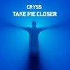 Take Me Closer - Cryss