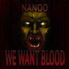 We Want Blood (Explicit) - Nanoo