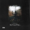 So Long (Explicit) - Yungeen Ace