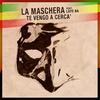 Te vengo a cerca' - La Maschera&Laye Ba