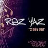 2 Day Old - Rez Yaz