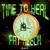 Time to Heal (Explicit) - Fat Meech