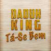 Tá-Se Bem - Daduh King