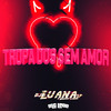 Tropa dos Sem Amor (Explicit) - DJ Luana SP&Mc Leon