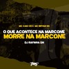 O Que Acontece na Marcone, Morre na Marcone (Explicit) - mc caio cb&&DJ RAFINHA DN
