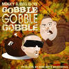 Gobble Gobble - Mikey&Big Bob