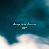 pov - Deep In A Dream