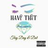 Have That (feat. Dot) (Explicit) - Trey Day&Dot