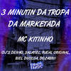 3 Minutin da Tropa da Marketada (Explicit) - MC Kitinho&DJ Salatiel&DJ Dozabri&DJ DEIVÃO&DJ Rugal Original&Biel Divulga