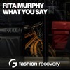What You Say (Original Mix) - Rita Murphy
