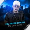 Vou meter o louco - MC Dieguinho