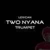 Two Nyana (Trumpet Version) - Lexican