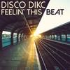 Feelin' This Beat - Disco Dikc