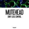 Don't Lose Control (Instrumental) - Mutehead