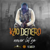 Never Let Go (Explicit) - Kao Denero