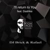 I'll Return To You (IMSA Remix) - DJ Brick&Rafael&Dashika