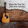 Blest Be the Tie(We Are Family) - Scott Willis