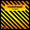 No Name - Mutehead