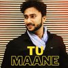 Tu Maane - Mayank Saxena