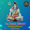 Om Namah Shivaya Chanting Manthra 108 Times - Manju Sri