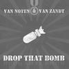 Drop That Bomb (Radio Edit) - Van Noten&Van Zandt
