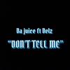 DON'T TELL ME (feat. Delz) (Explicit) - da juice&Delz