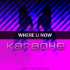 Where Are U Now: Karaoke Tribute to Skrillex, Diplo & Justin Bieber (Karaoke Version) - Chart Topping Karaoke