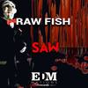 Saw (Original Mix) - Raw Fish