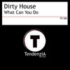 What Can You Do (Dirty House Hard & Soul Mix) - Dirty House